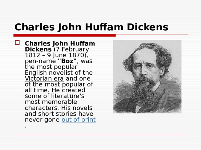 Charles John Huffam Dickens Charles John Huffam Dickens (7 February 1812 – 9 June 1870), pen-name 