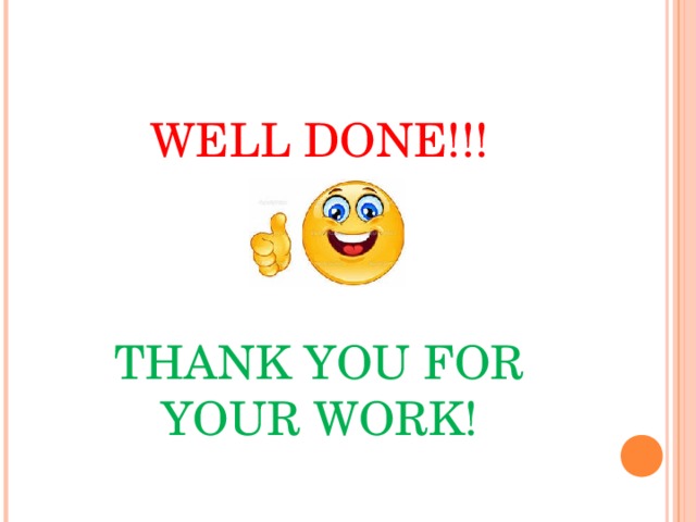WELL DONE!!!     THANK YOU FOR YOUR WORK! 