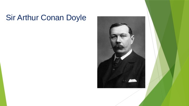 Sir Arthur Conan Doyle   