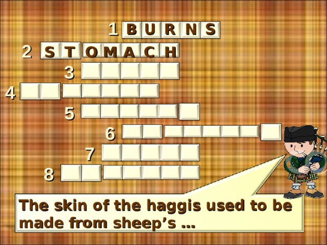 1 N R U S B 2 A S T H O M C 3 4 5 6 7 8 The skin of the haggis used to be made from sheep’s … 4 