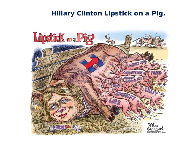 Hillary Clinton Lipstick on a Pig. 