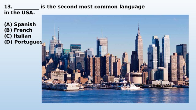 13. __________ is the second most common language in the USA.  (A) Spanish (B) French (C) Italian (D) Portuguese 