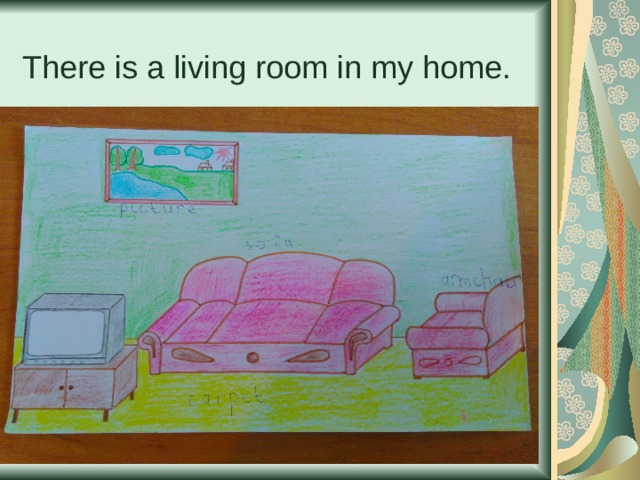 There is a living room in my home.  