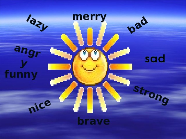 strong bad lazy nice angry merry funny brave 