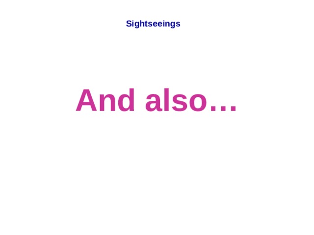 Sightseeings And also…  