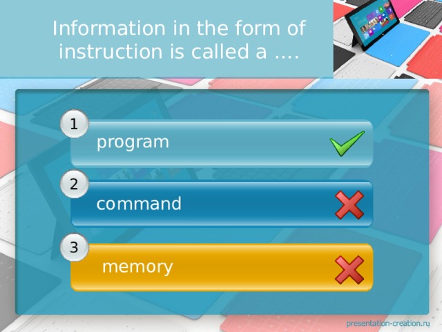 Information in the form of instruction is called a ….         1 program               2 command   3   memory 