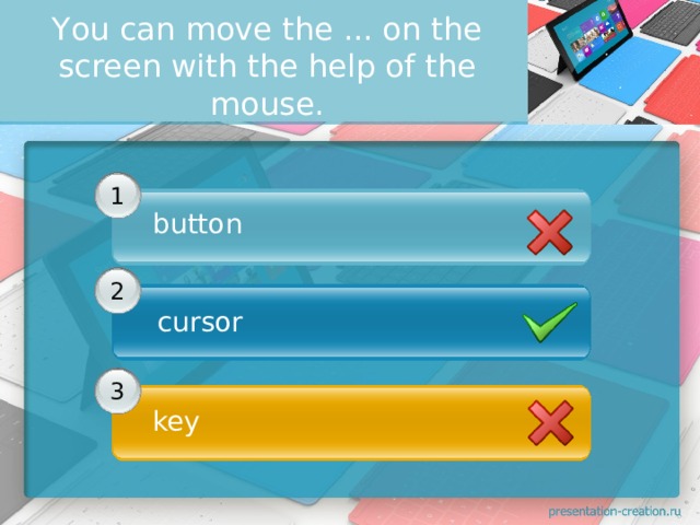 Yоu can move the ... оn the screen with the help of the mouse. 1 button      2   cursor    3 key 