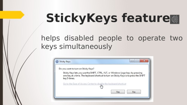 StickyKeys feature helps disabled people to operate two keys simultaneously 