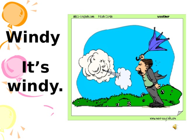 Windy   It’s windy. 