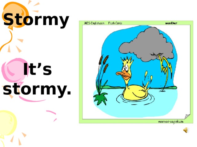 Stormy   It’s stormy. 