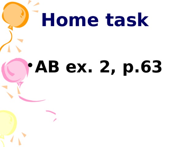 Home task  AB ex. 2, p.63 