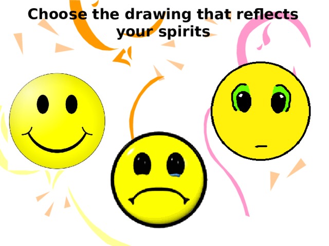Choose the drawing that reflects your spirits 