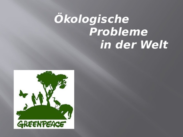 Ökologische  Probleme  in der Welt 