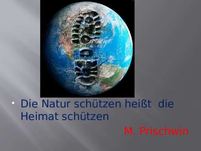 Die Natur schützen heißt die Heimat schützen M. Prischwin 