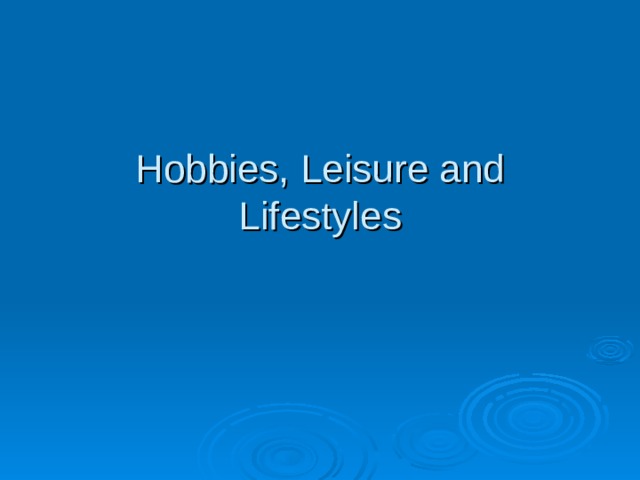 Hobbies, Leisure and Lifestyles 