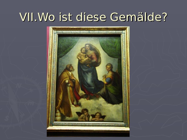 VII.Wo ist diese Gemälde? 