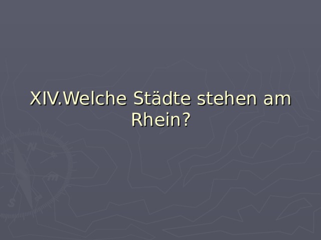 XIV.Welche Städte stehen am Rhein? 