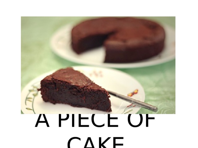 A PIECE OF CAKE 