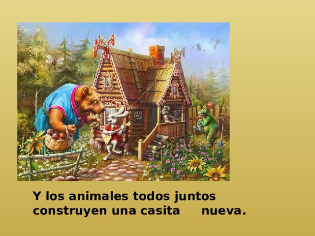  Y los animales todos juntos construyen una casita nueva. 