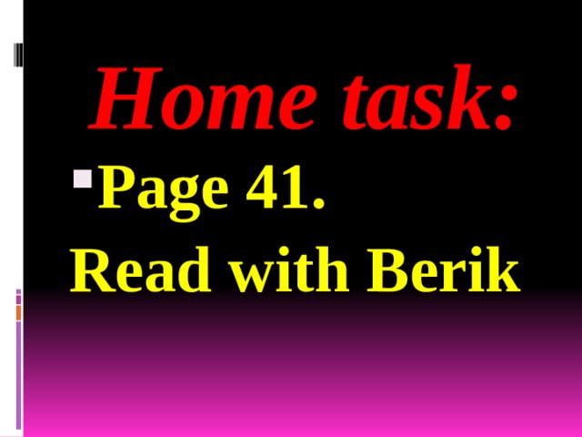 Home task: Page 41. Read with Berik 