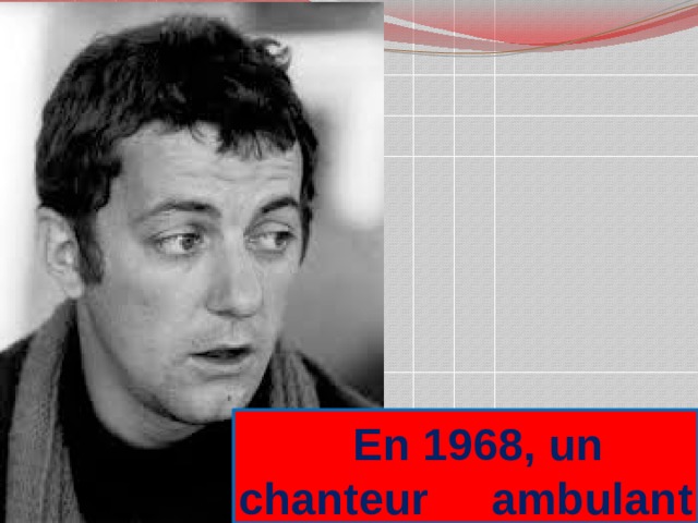  En 1968, un chanteur ambulant 