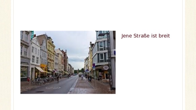 Jene Straße ist breit  