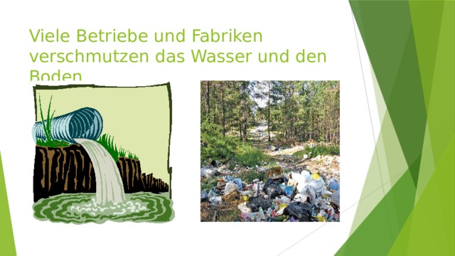 Viele Betriebe und Fabriken verschmutzen das Wasser und den Boden 