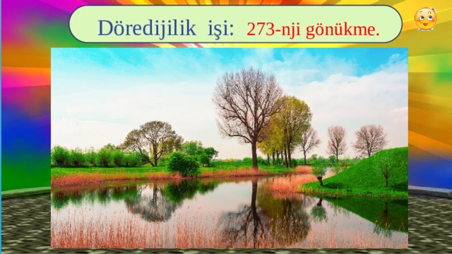 Döredijilik işi: 273-nji gönükme. 