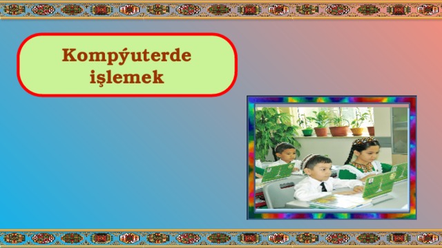 Kompýuterde işlemek 