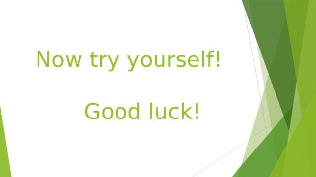 Now try yourself!   Good luck!