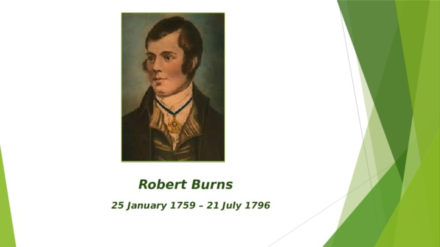 Robert Burns  25 January 1759 – 21 July 1796