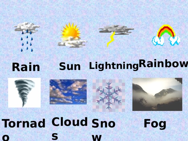 Sun Rainbow Rain  Lightning Clouds Tornado Snow Fog 