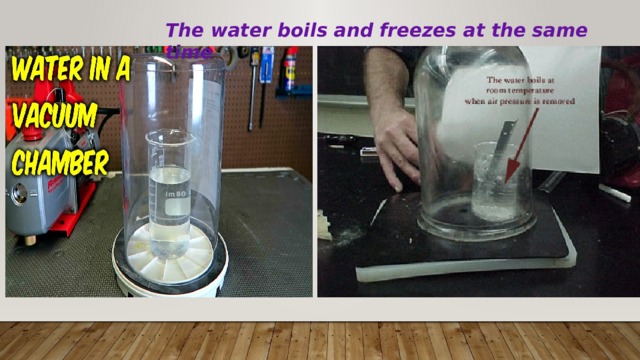 The water boils and freezes at the same time 