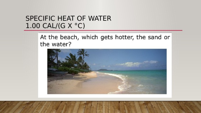 Specific heat of water  1.00 cal/(g x °C) 