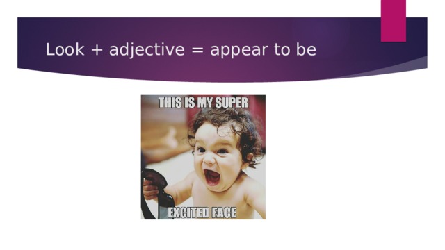 Look + adjective = appear to be 