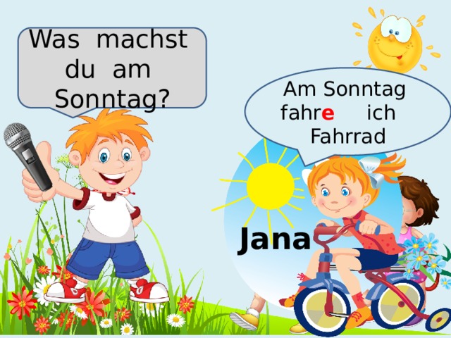 Was machst du am Sonntag? Am Sonntag fahr e  ich Fahrrad Jana 