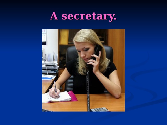 A secretary. 