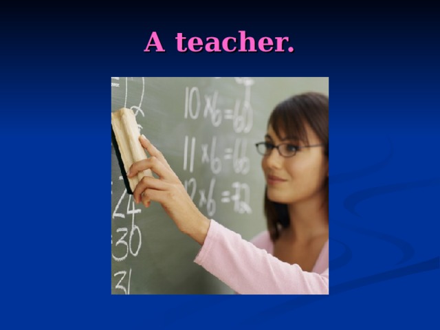 A teacher. 
