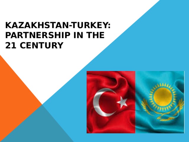 Kazakhstan-Turkey: partnership in the 21 century  