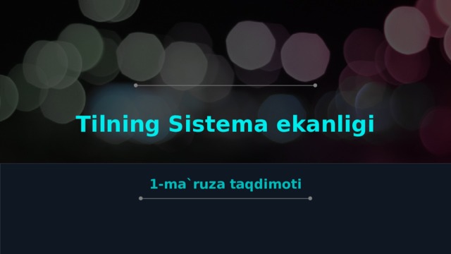 Tilning Sistema ekanligi   1-ma`ruza taqdimoti  