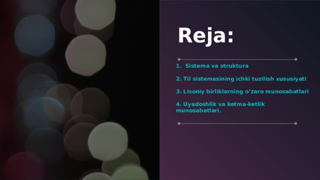 Reja: 1. Sistema va struktura  2. Til sistemasining ichki tuzilish xususiyati  3. Lisoniy birliklarning o’zaro munosabatlari  4. Uyadoshlik va ketma-ketlik munosabatlari.   