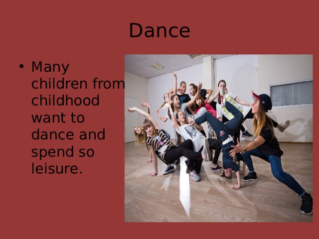 Dance Many children from childhood want to dance and spend so leisure. 
