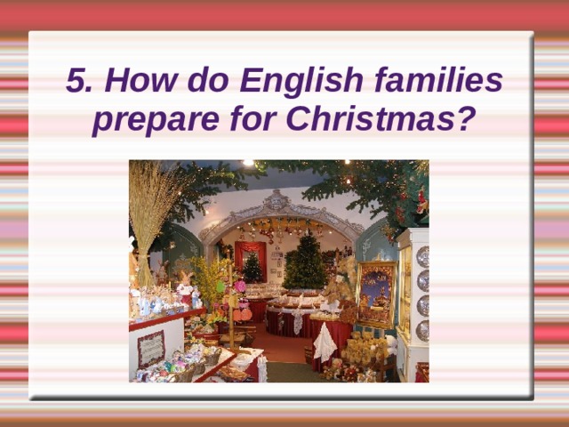 5. How do English families prepare for Christmas? 
