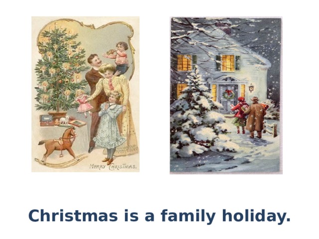 Christmas is a family holiday. 