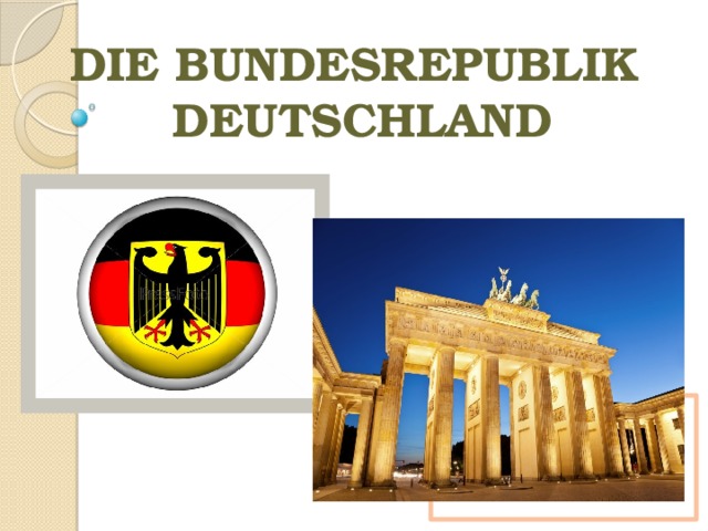 DIE BUNDESREPUBLIK  DEUTSCHLAND   