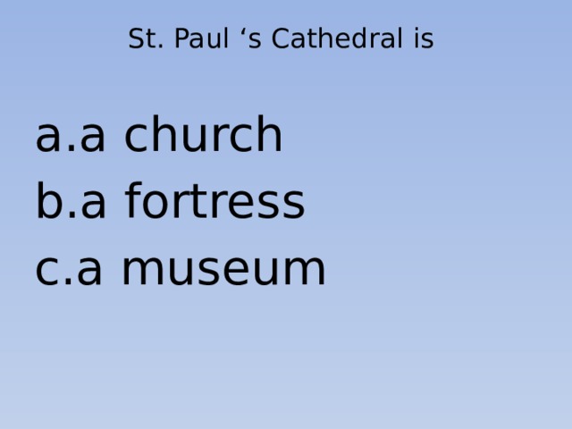 St. Paul ‘s Cathedral is   a church a fortress a museum 