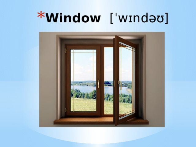 Window  [ˈwɪndəʊ] 