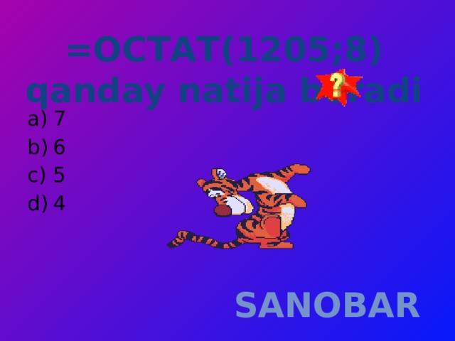 =ОСТАТ(1205;8) qanday natija beradi   7 6 5 4 SANOBAR 