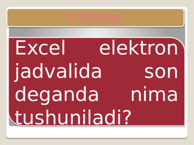 Excel elektron jadvalida son deganda nima tushuniladi? 3-SAVOL 