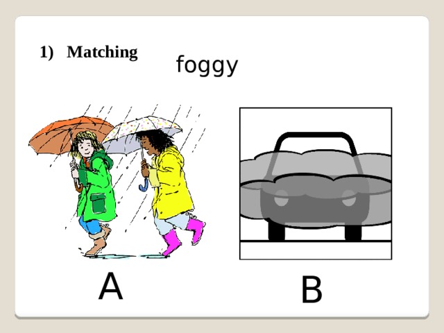 1) Matching foggy A B 